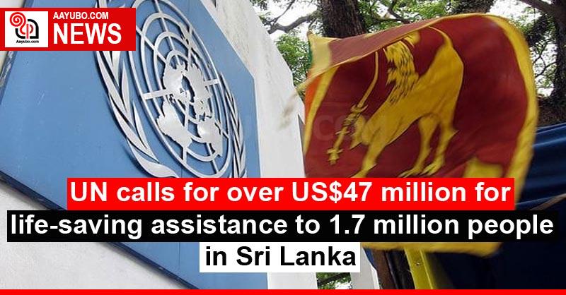 UN calls for over US$47 million for life-saving assistance to 1.7 million people in Sri Lanka