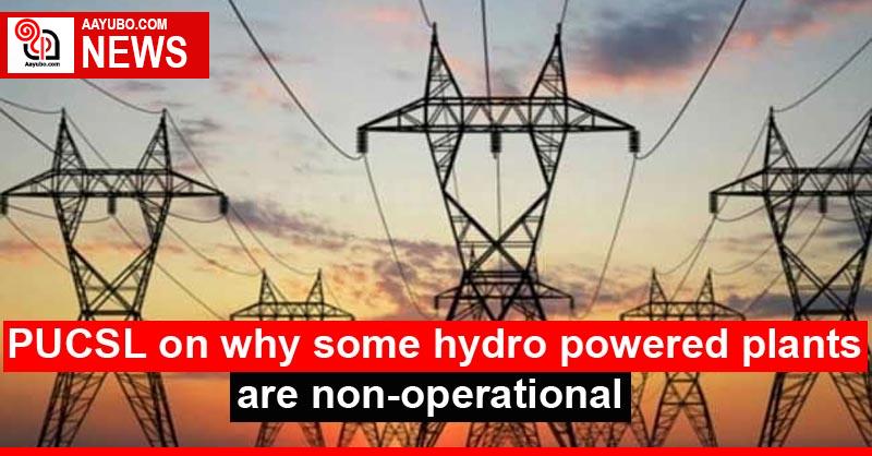 PUCSL on why some hydro powered plants are non-operational