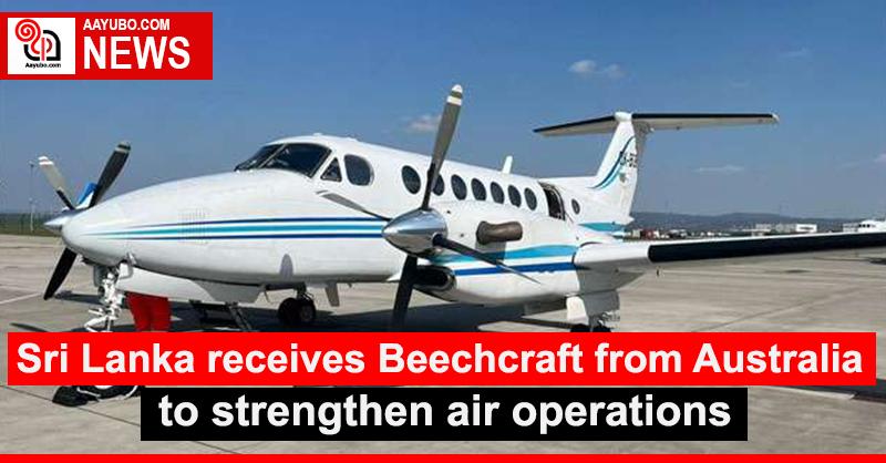 Sri Lanka receives Beechcraft from Australia to strengthen air operations