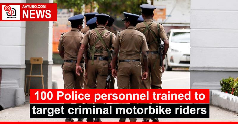 100 Police personnel trained to target criminal motorbike riders