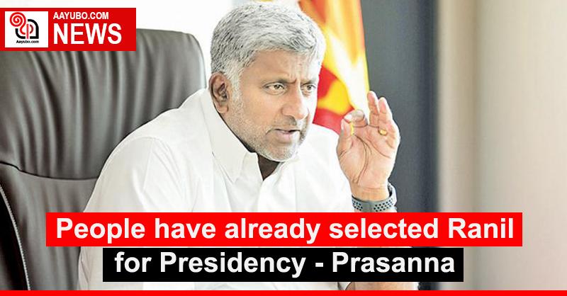 People have already selected Ranil for Presidency - Prasanna