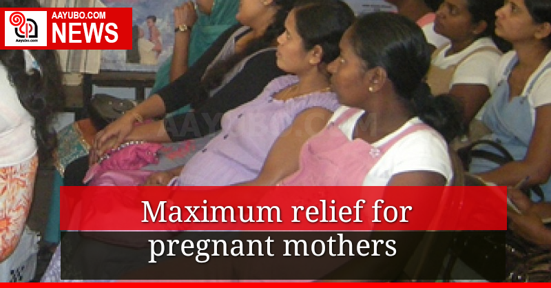 Maximum relief for pregnant mothers.. 