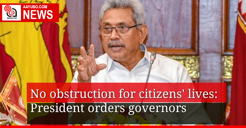 No obstruction for citizens' lives: President orders governors