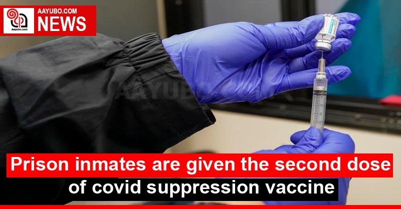Prison inmates are given the second dose of covid suppression vaccine