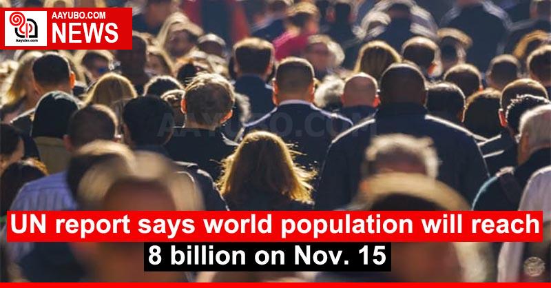 UN report says world population will reach 8 billion on Nov. 15