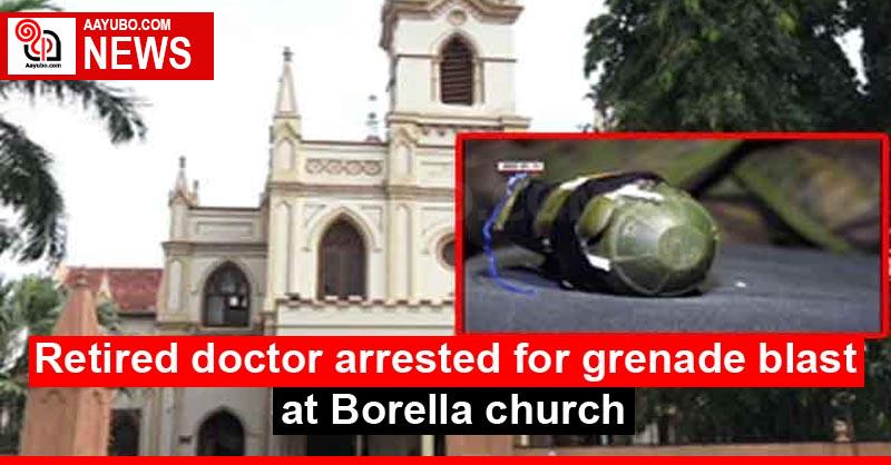 Retired doctor arrested for grenade blast at Borella church