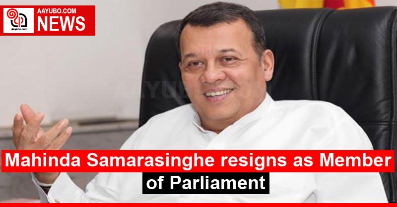 Mahinda Samarasinghe resigns as Member of Parliament