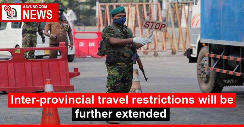 Inter-provincial travel restrictions will be further extended