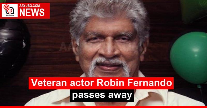 Veteran actor Robin Fernando passes away
