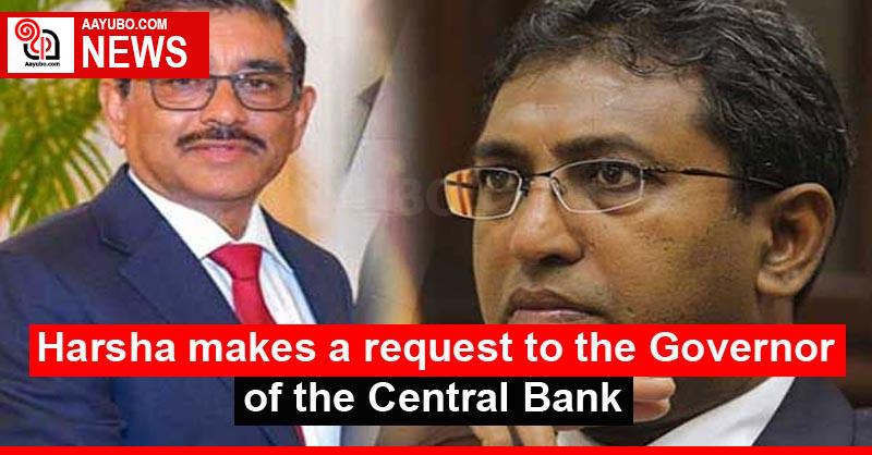 Harsha makes a request to the Governor of the Central Bank