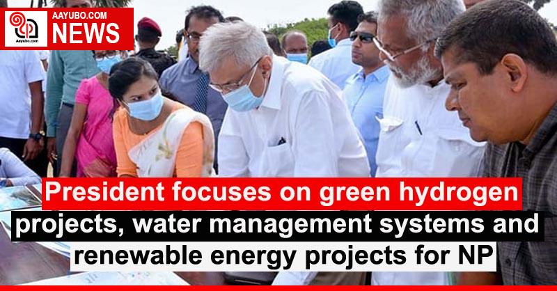 President focuses on green hydrogen projects, water management systems and renewable energy projects for Northern Province