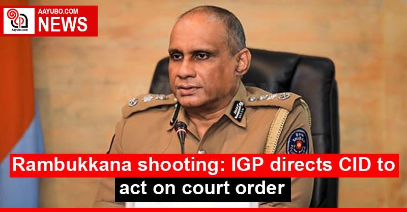 Rambukkana shooting: IGP directs CID to act on court order