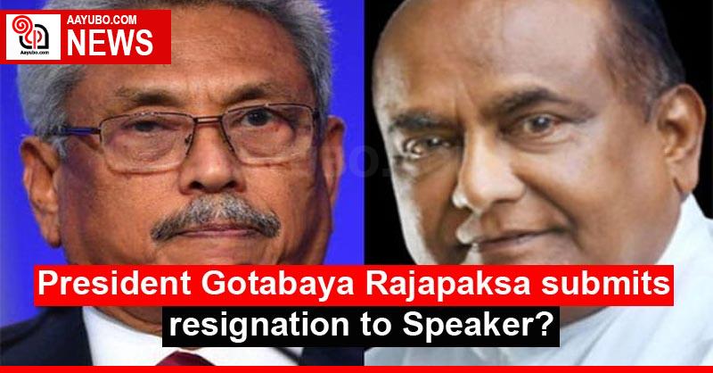 President Gotabaya Rajapaksa submits resignation to Speaker?