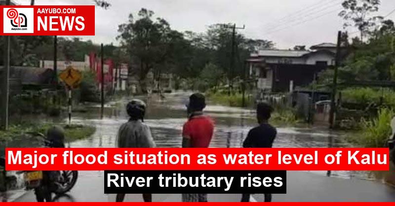 Major flood situation as water level of Kalu River tributary rises