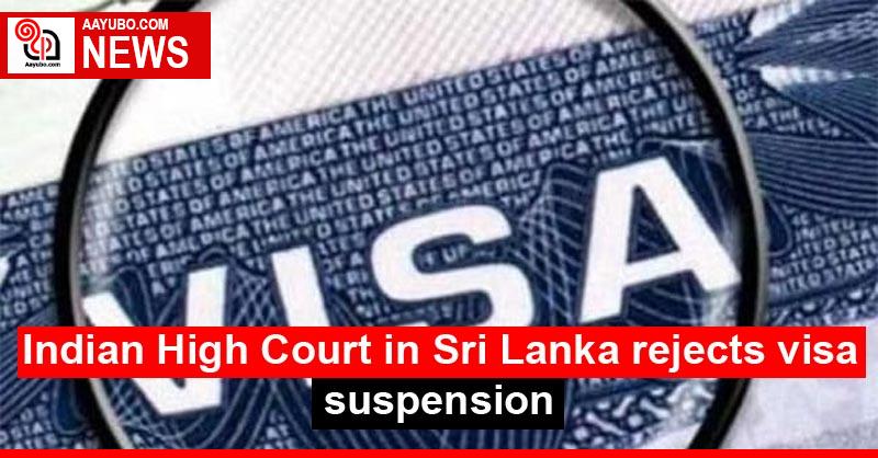 Indian High Court in Sri Lanka rejects visa suspension