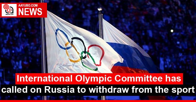 International Olympic Committee has called on Russia to withdraw from the sport