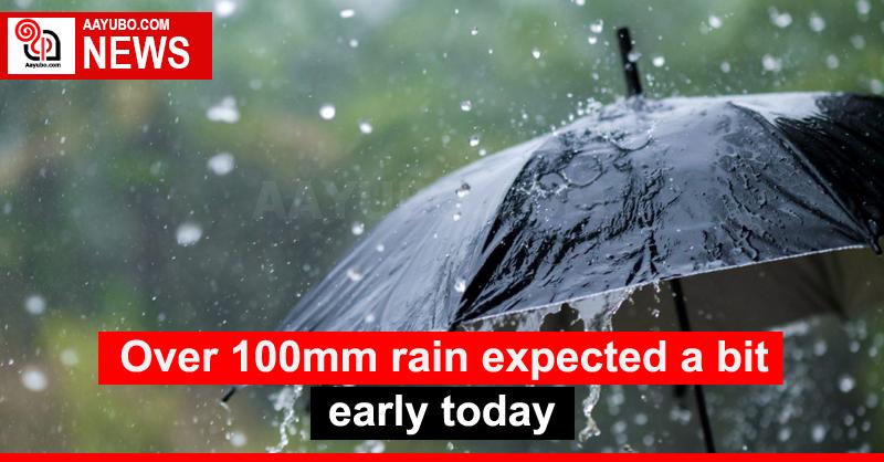 Over 100mm rain expected a bit early today