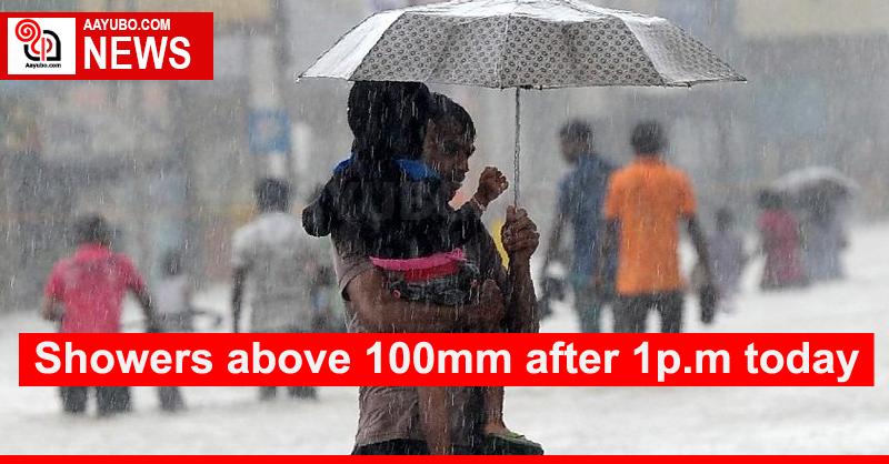 Showers above 100mm after 1p.m today