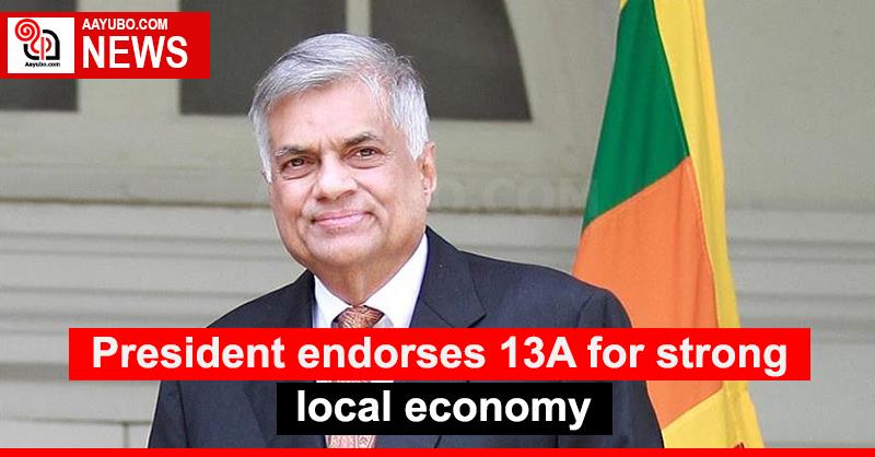 President endorses 13A for strong local economy