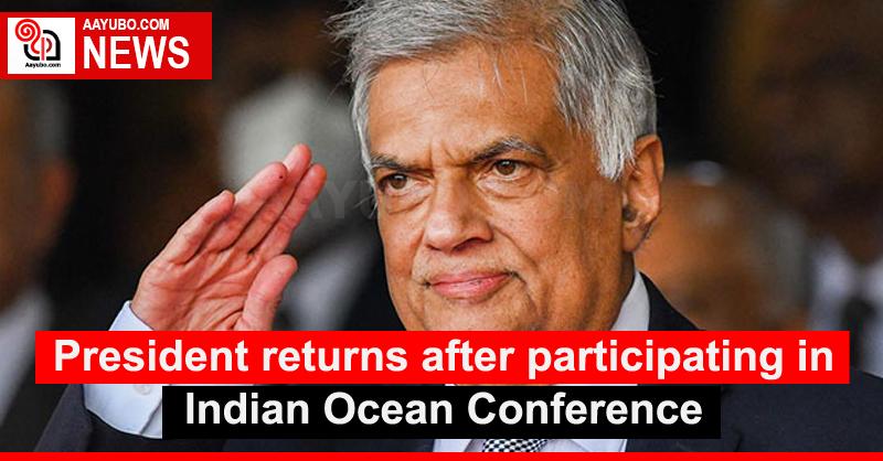 President returns after participating in Indian Ocean Conference