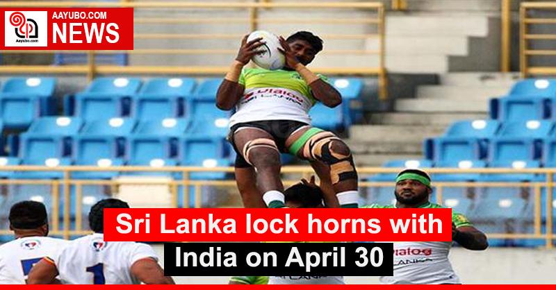 Sri Lanka lock horns with India on April 30