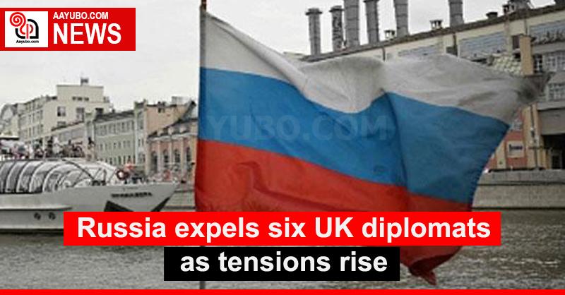 Russia expels six UK diplomats as tensions rise