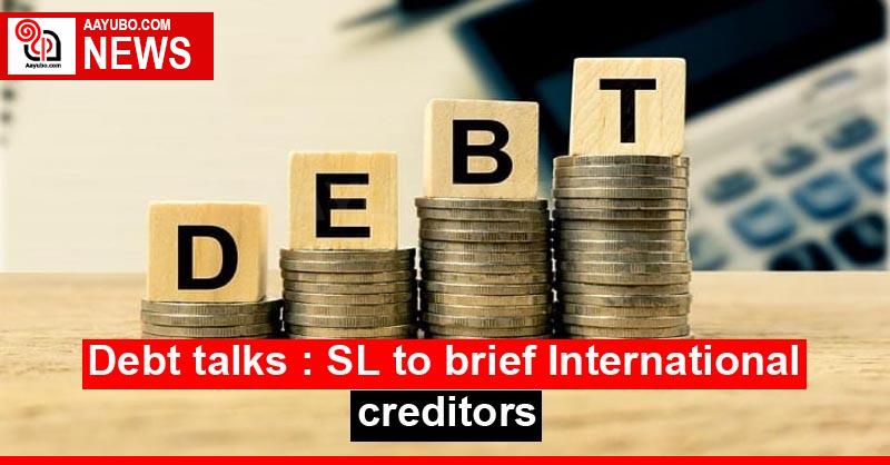 Debt talks : SL to brief International creditors