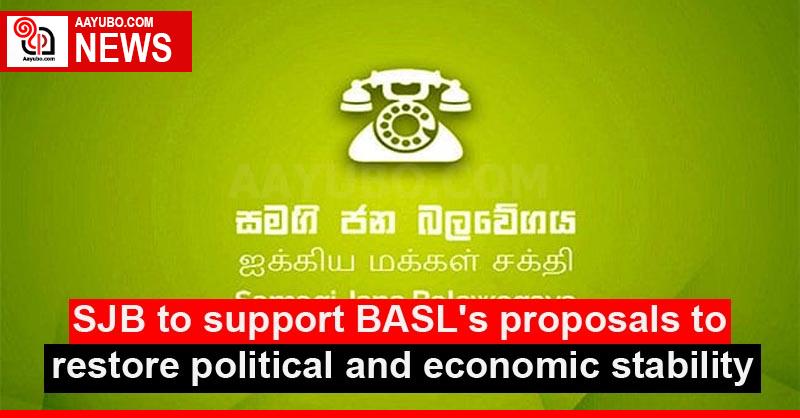 SJB to support BASL's proposals to restore political and economic stability