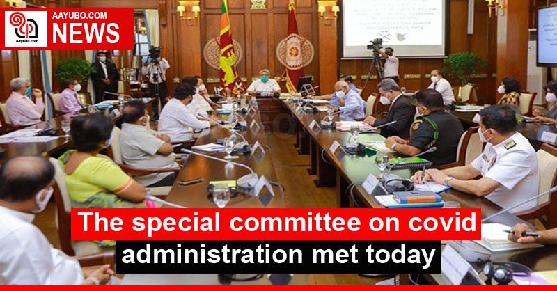 The special committee on covid administration met today