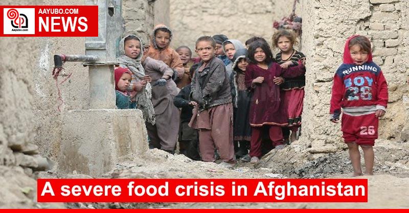 A severe food crisis in Afghanistan