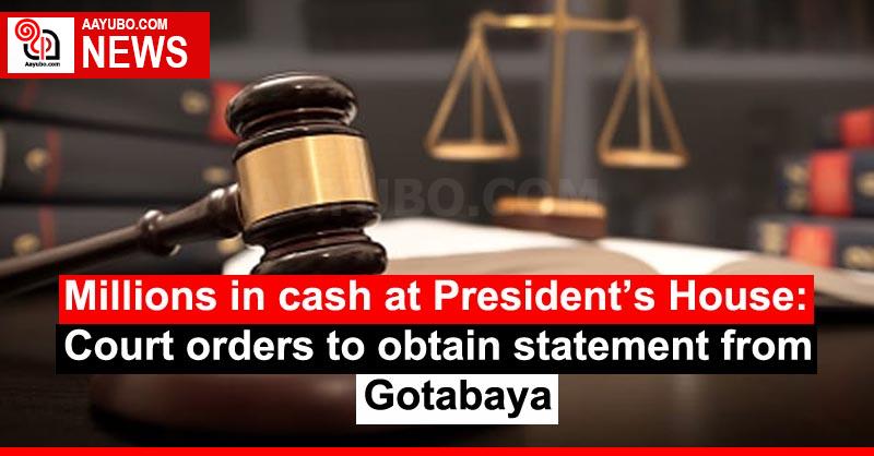 Millions in cash at President’s House: Court orders to obtain statement from Gotabaya