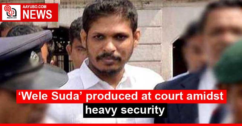 ‘Wele Suda’ produced at court amidst heavy security