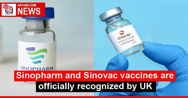 Sinopharm and Sinovac vaccines are officially recognized by UK