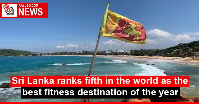 Sri Lanka ranks fifth in the world as the best fitness destination of the year