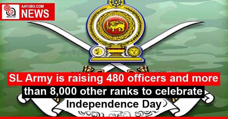 SL Army is raising 480 officers and more than 8,000 other ranks to celebrate Independence Day