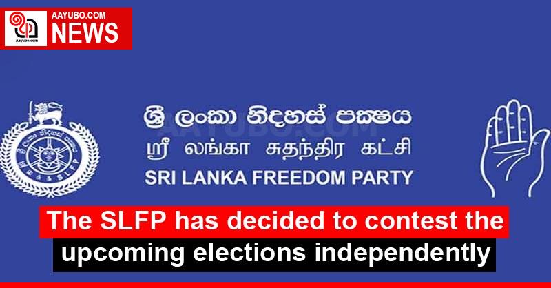 The SLFP has decided to contest the upcoming elections independently