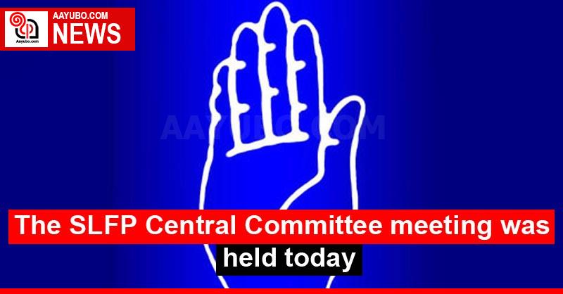 The SLFP Central Committee meeting was held today