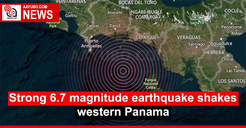 Strong 6.7 magnitude earthquake shakes western Panama