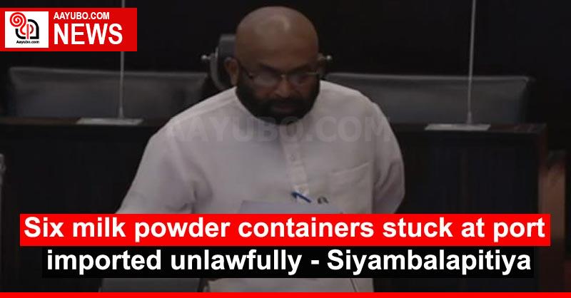 Six milk powder containers stuck at port imported unlawfully - Siyambalapitiya