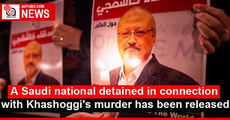 A Saudi national detained in connection with Khashoggi's murder has been released