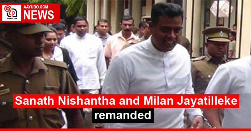 Sanath Nishantha and Milan Jayatilleke remanded