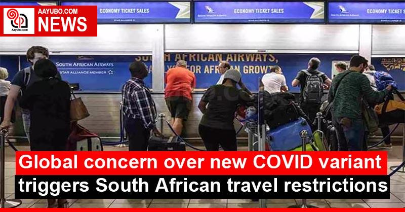 Global concern over new COVID variant triggers South African travel restrictions