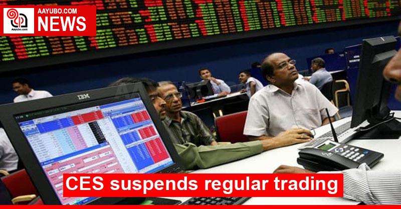 CES suspends regular trading