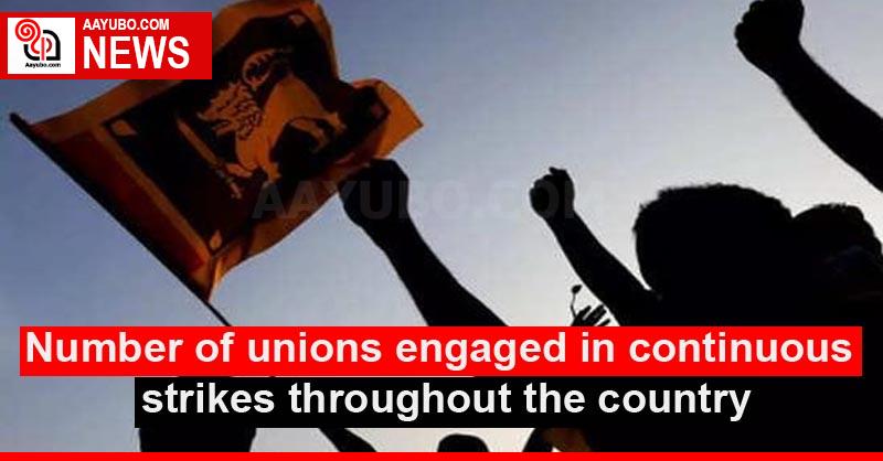 Number of unions engaged in continuous strikes throughout the country