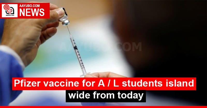 Pfizer vaccine for A / L students island wide from today