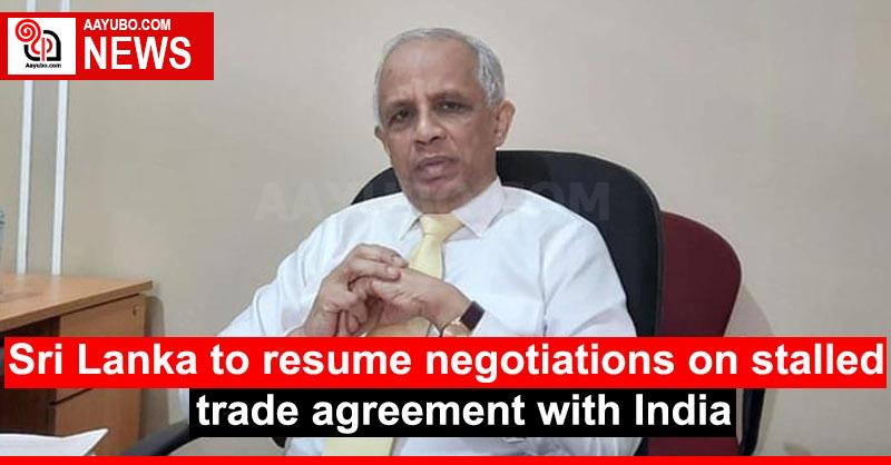 Sri Lanka to resume negotiations on stalled trade agreement with India