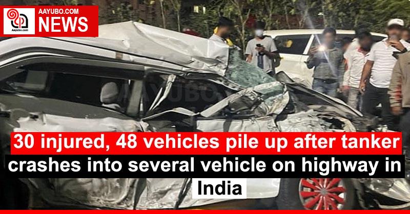 30 injured, 48 vehicles pile up after tanker crashes into several vehicle on highway in India