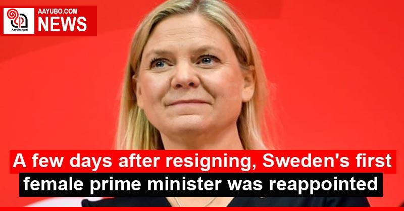 A few days after resigning, Sweden's first female prime minister was reappointed