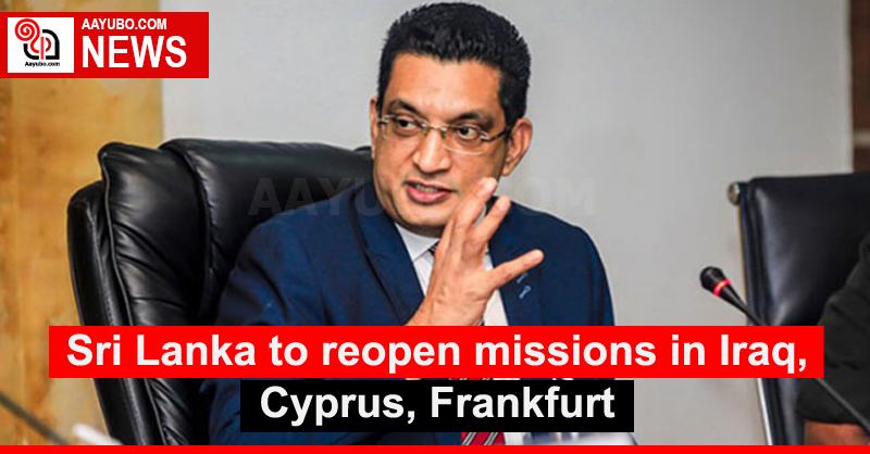 Sri Lanka to reopen missions in Iraq, Cyprus, Frankfurt