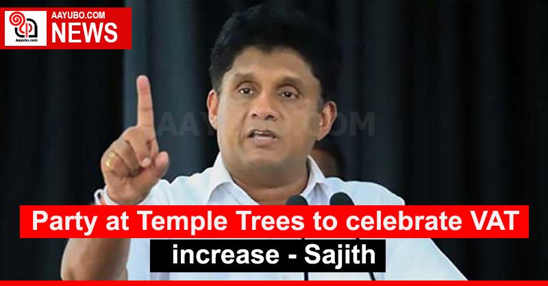 Party at Temple Trees to celebrate VAT increase - Sajith